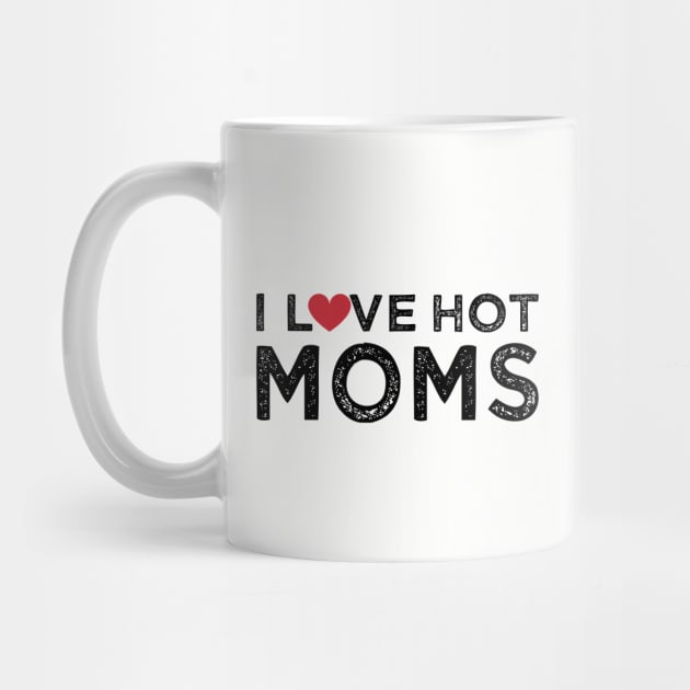 I Love Hot Moms by Gtrx20
